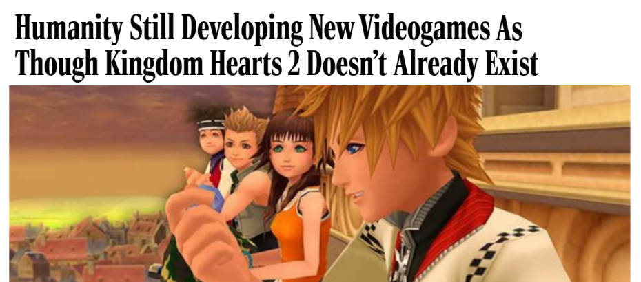 'Humanity Still Developing New Videogames As Though Kingdom Hearts 2 Doesn't Already Exist'