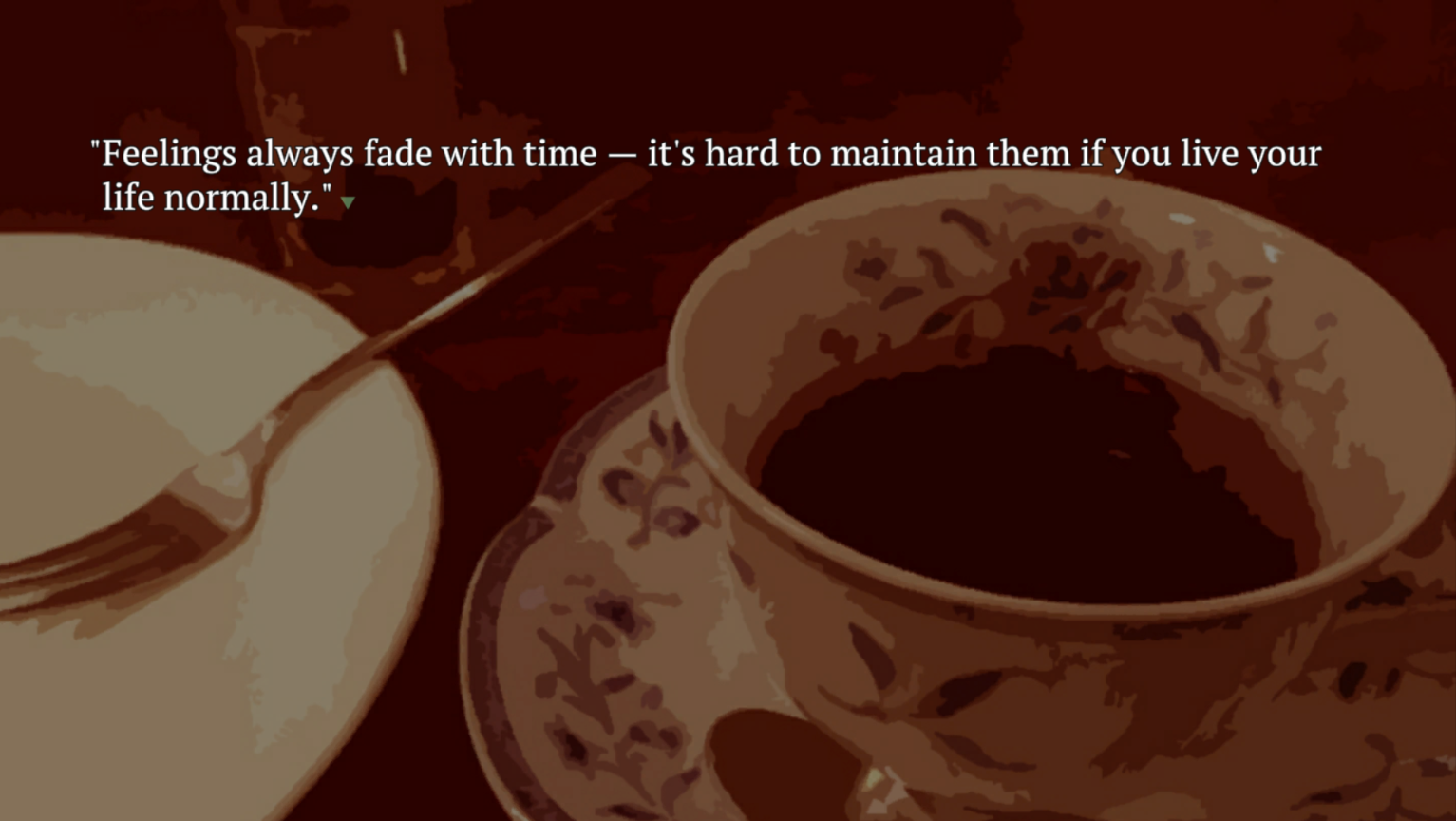 "Feelings always fade with time — it's hard to maintain them if you live your life normally."