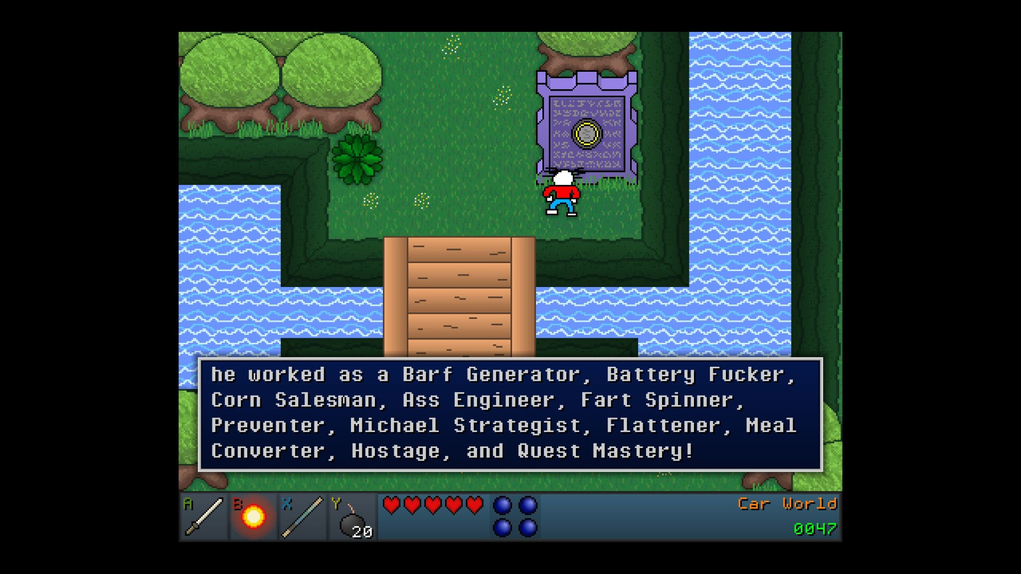 Fuck's Quest II dialogue: "he worked as a Barf Generator, Battery Fucker, Corn Salesman, Ass Engineer, Fart Spinner, Preventer, Michael Strategist, Flattener, Heal Converter, Hostage, and Quest Mastery!